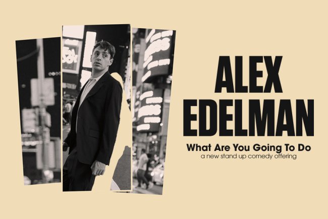 Alex Edelman: What Are You Going To Do